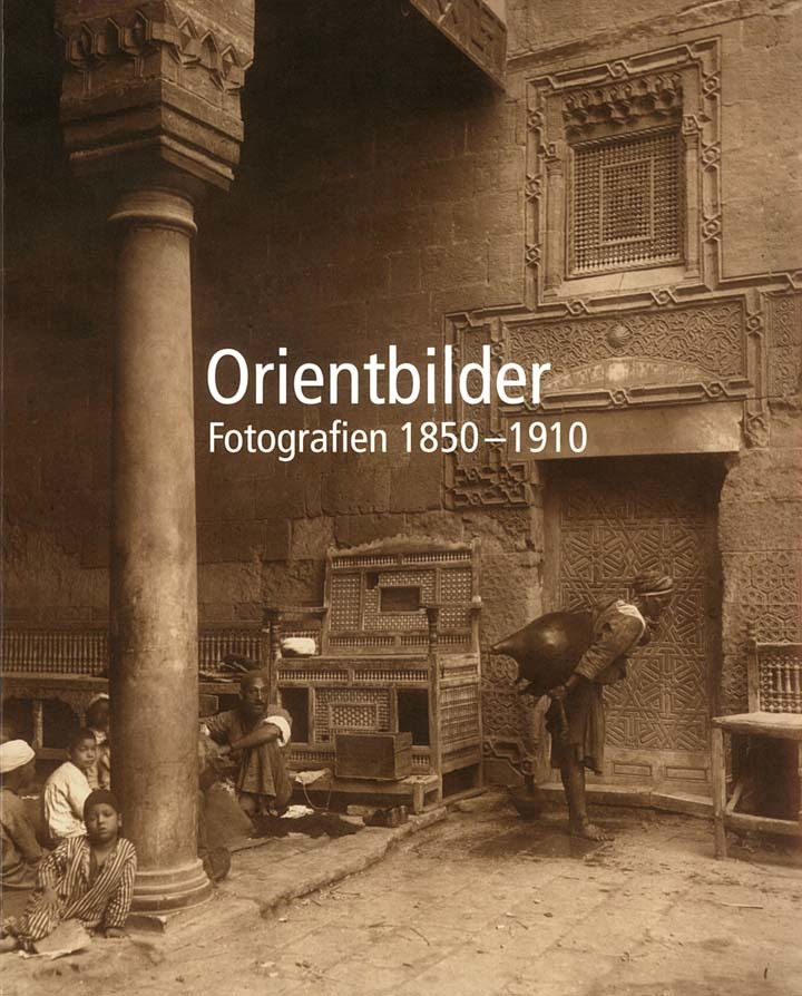 Orientbilder: Fotografien 1850-1910